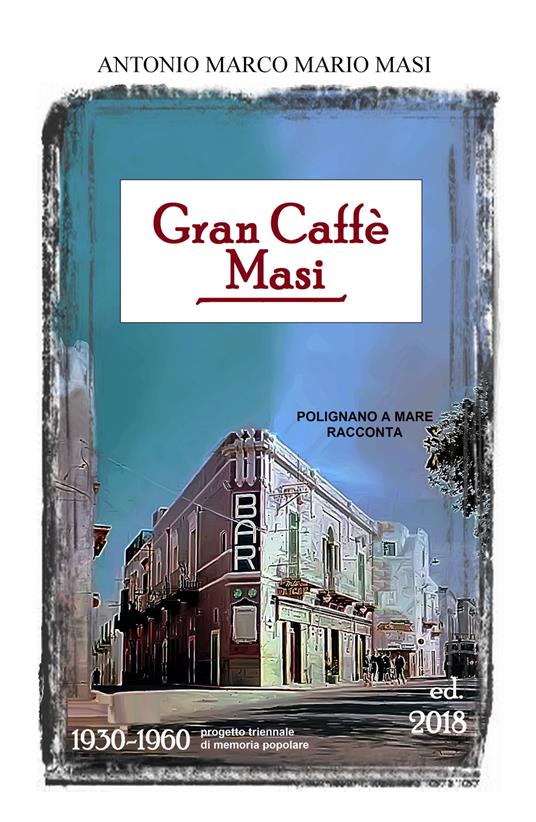 Gran caffè Masi. Polignano a Mare racconta - Antonio Marco Mario Masi - copertina