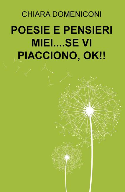 Poesie e pensieri miei... se vi piacciono, ok!! - Chiara Domeniconi - copertina