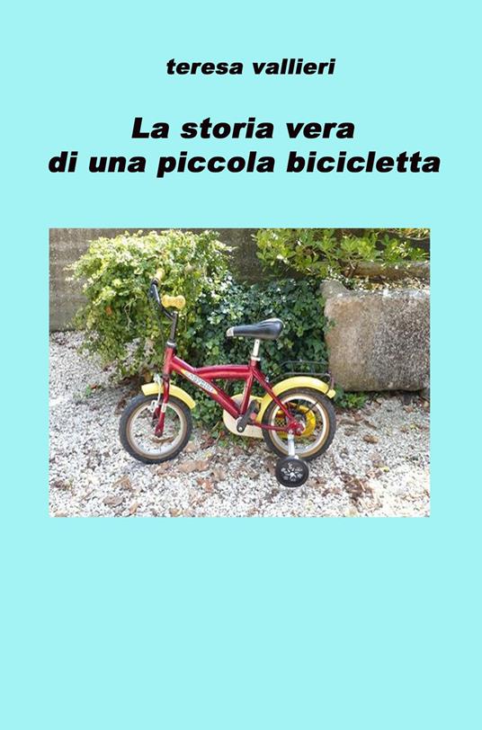 La storia vera di una piccola bicicletta - Teresa Vallieri - copertina