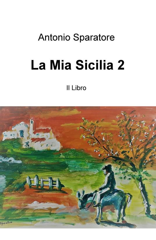 La mia Sicilia. Vol. 2 - Antonio Sparatore - copertina