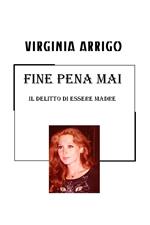 Fine pena mai. Il delitto di essere madre