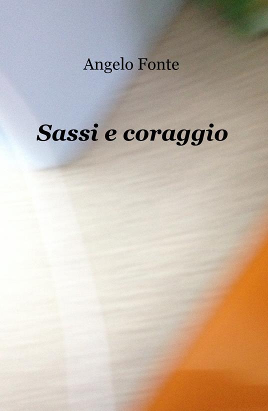 Sassi e coraggio - Angelo Fonte - copertina