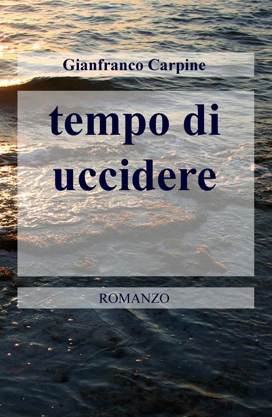 Tempo di uccidere - Gianfranco Carpine - copertina