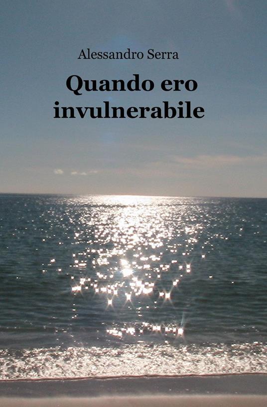 Quando ero invulnerabile - Alessandro Serra - copertina