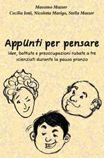 AppUnti per pensare. Idee, battute e preoccupazioni rubate a tre scienziati durante la pausa pranzo