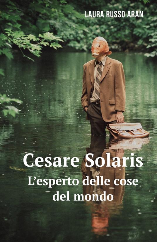 Cesare Solaris. L'esperto delle cose del mondo - Laura Russo - copertina