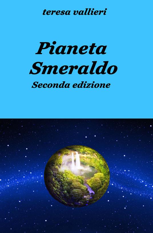 Pianeta smeraldo - Teresa Vallieri - ebook