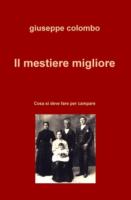 Il mestiere migliore. Cosa si deve fare per campare - Giuseppe Colombo - copertina