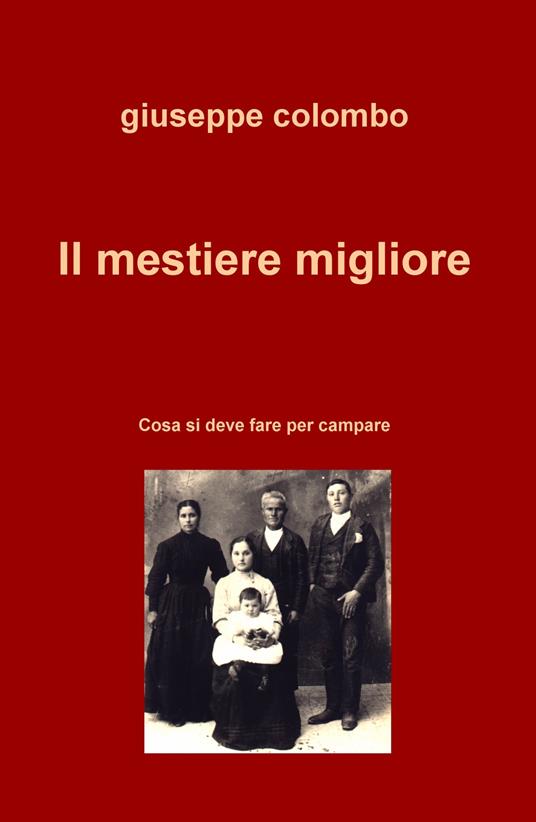 Il mestiere migliore. Cosa si deve fare per campare - Giuseppe Colombo - copertina