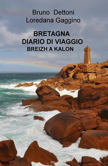 Bretagna. Diario di viaggio. Breizh a Kalon - Bruno Dettoni - copertina