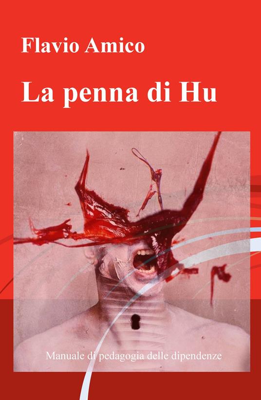 La penna di Hu. Manuale di pedagogia delle dipendenze - Flavio Amico - copertina