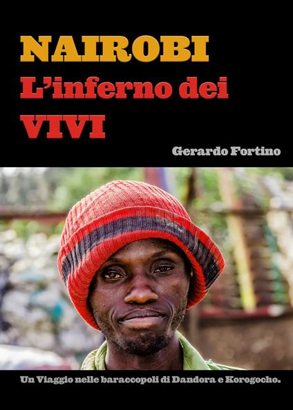 Nairobi. L'inferno dei vivi. Un viaggio nelle baraccopoli di Dandora e Korogocho.. Ediz. illustrata - Gerardo Fortino - copertina