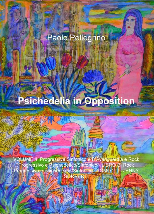 Psichedelia in opposition. Vol. 4: Progressive sinfonico e d'avanguardia e rock progressivo psichedelico/sinfonico. Rock progressivo psichedelico/sinfonico. I-Jenny Sorrenti. - Paolo Pellegrino - copertina