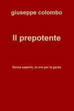 Il prepotente. Senza saperlo, lo era per la gente