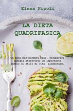 La dieta quadrifasica. Un mese per perdere peso, recuperare energia attraverso un importante cambio di stile di vita alimentare