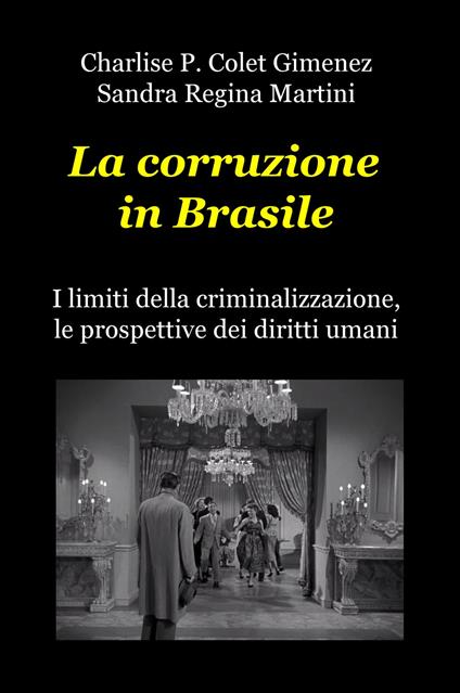 La corruzione in Brasile. I limiti della criminalizzazione, le prospettive dei diritti umani - Charlise P. Colet Gimenez,Sandra Regina Martini - copertina