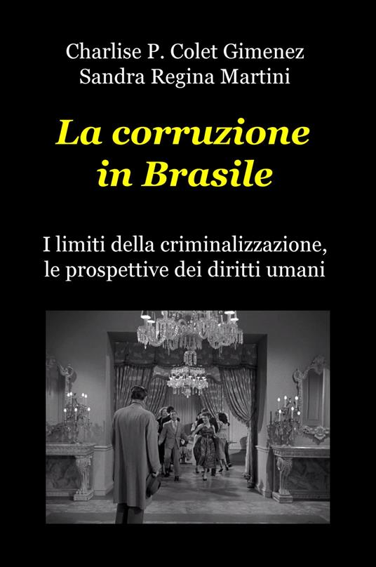 La corruzione in Brasile. I limiti della criminalizzazione, le prospettive dei diritti umani - Charlise P. Colet Gimenez,Sandra Regina Martini - copertina