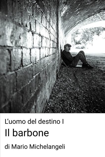 Il barbone. L'uomo del destino. Vol. 1 - Mario Michelangeli - ebook