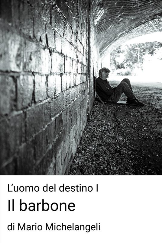 Il barbone. L'uomo del destino. Vol. 1 - Mario Michelangeli - ebook
