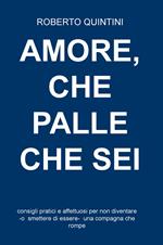 Amore, che palle che sei. Consigli pratici e affettuosi per non diventare - o smettere di essere - una compagna che rompe