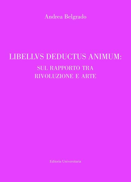 Libellus deductus cogitum: sul rapporto tra rivoluzione e arte - Andrea Belgrado - copertina