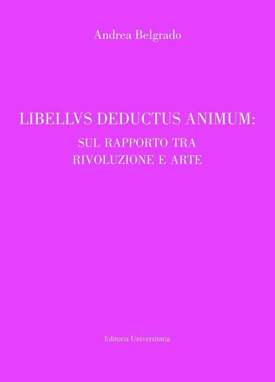Libellus deductus cogitum: sul rapporto tra rivoluzione e arte - Andrea Belgrado - copertina