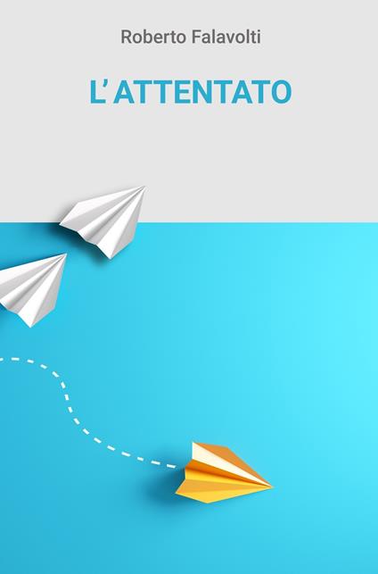 L' attentato - Roberto Falavolti - ebook