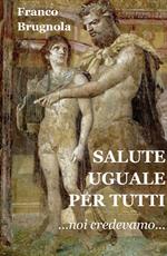 Salute uguale per tutti. Noi credevamo...