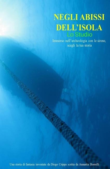 Archeologia subacquea. Negli abissi dell'isola, lo studio - Diego Crippa,Annarita Borrelli - copertina