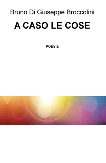 A caso le cose - Bruno Di Giuseppe Broccolini - copertina