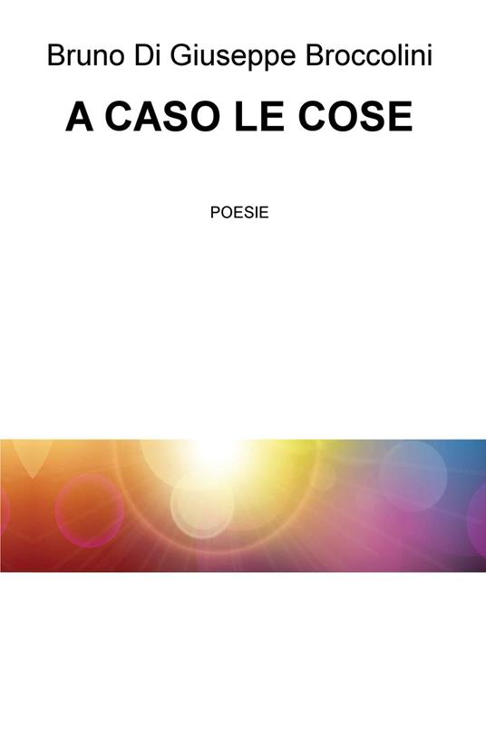 A caso le cose - Bruno Di Giuseppe Broccolini - copertina