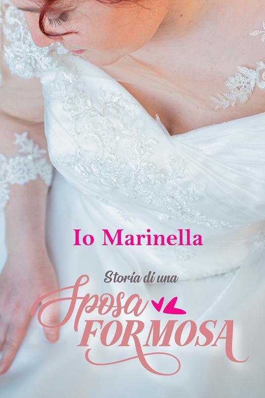 Io, Marinella. Storia di una sposa formosa - Marinella Zazzera - copertina