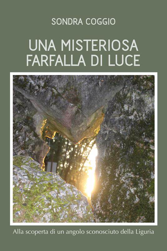 Una misteriosa farfalla di luce. Alla scoperta di un angolo sconosciuto della Liguria - Sondra Coggio - ebook
