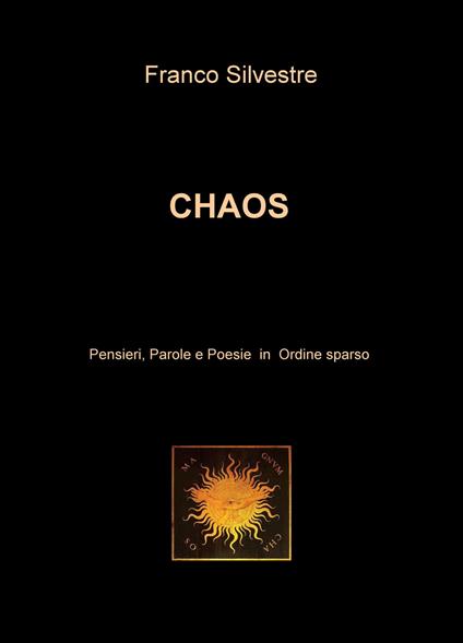 Chaos. Pensieri, parole e poesie in ordine sparso - Franco Silvestre - copertina