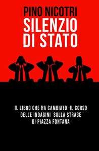 Silenzio di Stato. Il libro che ha cambiato il corso delle indagini sulla strage di Piazza Fontana