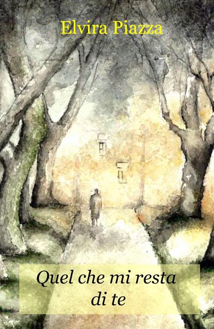 Quel che mi resta di te - Elvira Piazza - copertina