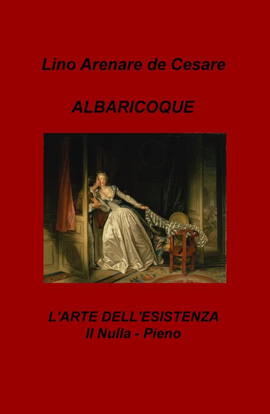 Albaricoque. L'arte dell'esistenza. Il nulla-pieno - Lino Arenare Zullo - copertina