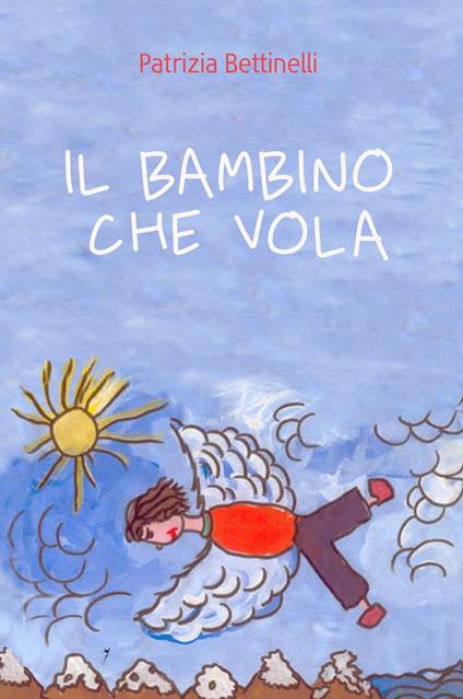 Il bambino che vola - Patrizia Bettinelli - copertina