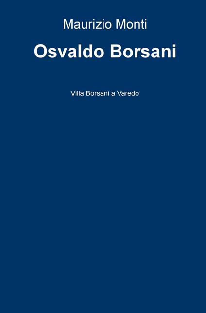 Osvaldo Borsani. Villa Borsani a Varedo - Maurizio Monti - copertina
