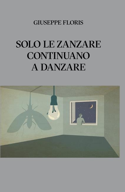 Solo le zanzare continuano a danzare - Giuseppe Floris - copertina
