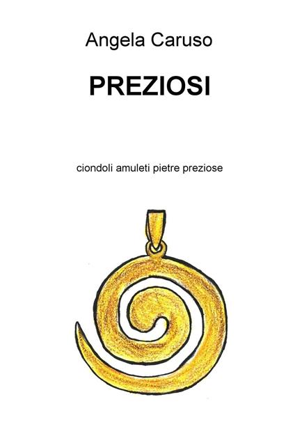 Preziosi. Ciondoli amuleti pietre preziose - Angela Caruso - ebook