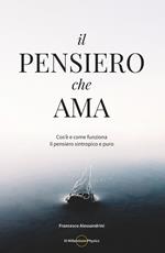 Il pensiero che ama. Cos'è e come funziona il pensiero sintropico e puro