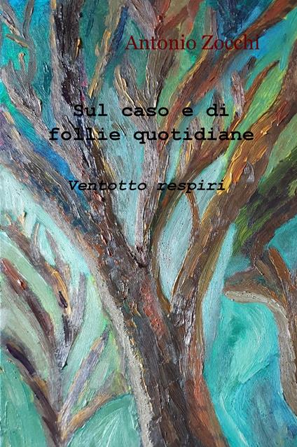 Sul caso e di follie quotidiane - Antonio Zocchi - copertina