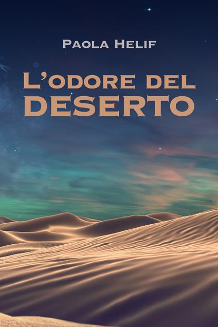 L' odore del deserto - Helif Paola - ebook
