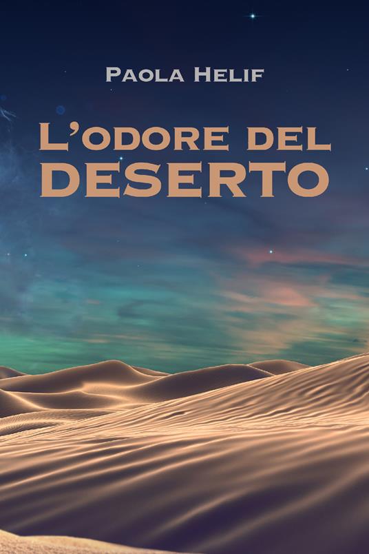 L' odore del deserto - Helif Paola - ebook