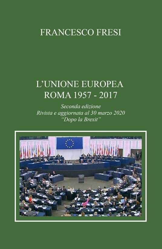 L' Unione Europea. Roma, 1957-2017 - Francesco Fresi - copertina