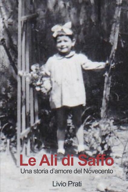 Le ali di Saffo. Una storia d'amore del '900 - Livio Prati - ebook