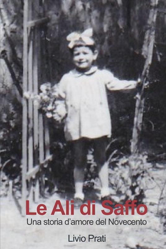 Le ali di Saffo. Una storia d'amore del '900 - Livio Prati - ebook