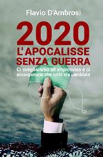 2020 L'apocalisse senza guerra. Ci svegliammo all'improvviso e ci accorgemmo che tutto era cambiato