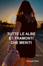 Tutte le albe e i tramonti che meriti